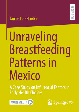 Buchcover Unraveling Breastfeeding Patterns in Mexico | Jamie Lee Harder | EAN 9783658448615 | ISBN 3-658-44861-X | ISBN 978-3-658-44861-5