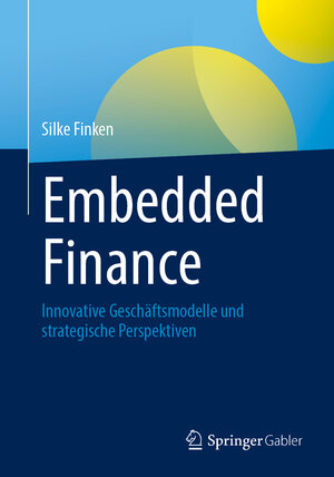 Buchcover Embedded Finance | Silke Finken | EAN 9783658468620 | ISBN 3-658-46862-9 | ISBN 978-3-658-46862-0