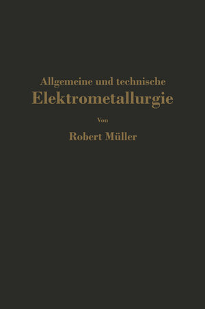 Buchcover Allgemeine und technische Elektrometallurgie | Robert Müller | EAN 9783662000014 | ISBN 3-662-00001-6 | ISBN 978-3-662-00001-4