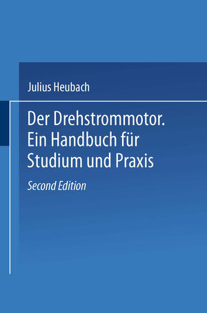 Buchcover Der Drehstrommotor | Julius Heubach | EAN 9783662002636 | ISBN 3-662-00263-9 | ISBN 978-3-662-00263-6