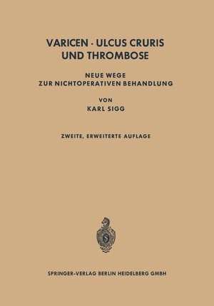 Buchcover Varicen - Ulcus Cruris und Thrombose | Karl Sigg | EAN 9783662014103 | ISBN 3-662-01410-6 | ISBN 978-3-662-01410-3