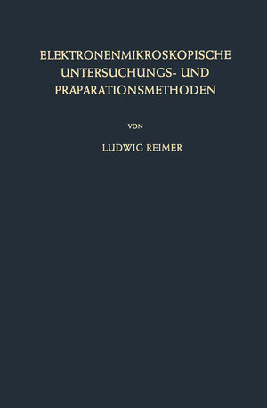 Buchcover Elektronenmikroskopische Untersuchungs- und Präparationsmethoden | Ludwig Reimer | EAN 9783662014523 | ISBN 3-662-01452-1 | ISBN 978-3-662-01452-3