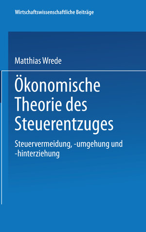 Buchcover Ökonomische Theorie des Steuerentzuges | Matthias Wrede | EAN 9783662015872 | ISBN 3-662-01587-0 | ISBN 978-3-662-01587-2