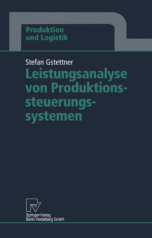 Buchcover Leistungsanalyse von Produktionssteuerungssystemen | Stefan Gstettner | EAN 9783662016039 | ISBN 3-662-01603-6 | ISBN 978-3-662-01603-9