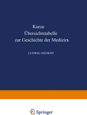 Buchcover Kurze Übersichtstabelle zur Geschichte der Medizin | Ludwig Aschoff | EAN 9783662020807 | ISBN 3-662-02080-7 | ISBN 978-3-662-02080-7