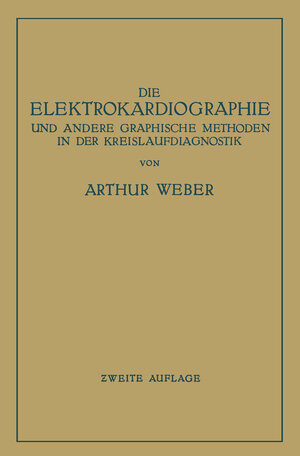 Buchcover Die Elektrokardiographie und Andere Graphische Methoden in der Kreislaufdiagnostik | Arthur Weber | EAN 9783662021965 | ISBN 3-662-02196-X | ISBN 978-3-662-02196-5