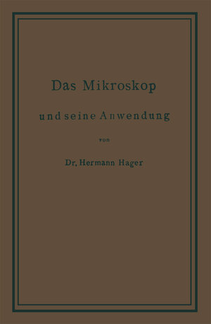Buchcover Das Mikroskop und seine Anwendung | Hermann Hager | EAN 9783662022313 | ISBN 3-662-02231-1 | ISBN 978-3-662-02231-3