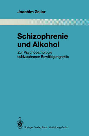 Buchcover Schizophrenie und Alkohol | Joachim Zeiler | EAN 9783662026175 | ISBN 3-662-02617-1 | ISBN 978-3-662-02617-5