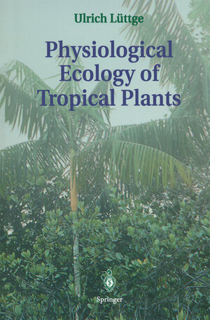 Buchcover Physiological Ecology of Tropical Plants | Ulrich Lüttge | EAN 9783662033401 | ISBN 3-662-03340-2 | ISBN 978-3-662-03340-1