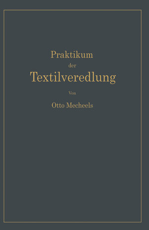 Buchcover Praktikum der Textilveredlung | Otto Mecheels | EAN 9783662055069 | ISBN 3-662-05506-6 | ISBN 978-3-662-05506-9