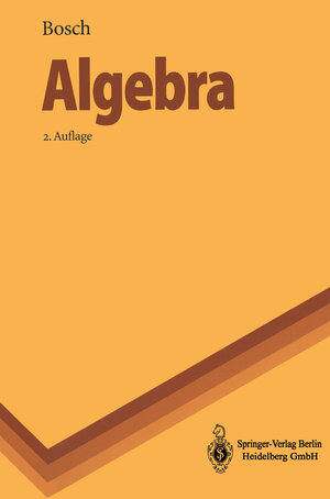 Buchcover Algebra | Siegfried Bosch | EAN 9783662056486 | ISBN 3-662-05648-8 | ISBN 978-3-662-05648-6