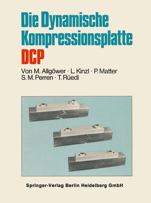 Buchcover Die Dynamische Kompressionsplatte DCP | Martin Allgöwer | EAN 9783662066447 | ISBN 3-662-06644-0 | ISBN 978-3-662-06644-7