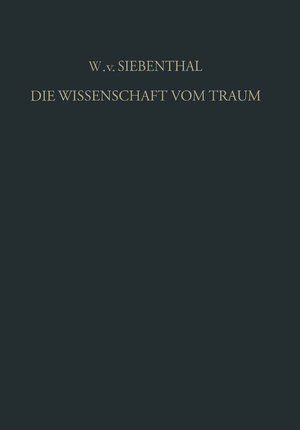 Buchcover Die Wissenschaft vom Traum Ergebnisse und Probleme | Wolf von Siebenthal | EAN 9783662067017 | ISBN 3-662-06701-3 | ISBN 978-3-662-06701-7
