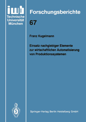 Buchcover Einsatz nachgiebiger Elemente zur wirtschaftlichen Automatisierung von Produktionssystemen | Franz Kugelmann | EAN 9783662069301 | ISBN 3-662-06930-X | ISBN 978-3-662-06930-1