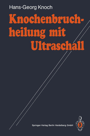 Buchcover Knochenbruchheilung mit Ultraschall | Hans-Georg Knoch | EAN 9783662081266 | ISBN 3-662-08126-1 | ISBN 978-3-662-08126-6
