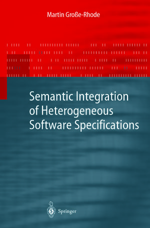 Buchcover Semantic Integration of Heterogeneous Software Specifications | Martin Große-Rhode | EAN 9783662098530 | ISBN 3-662-09853-9 | ISBN 978-3-662-09853-0