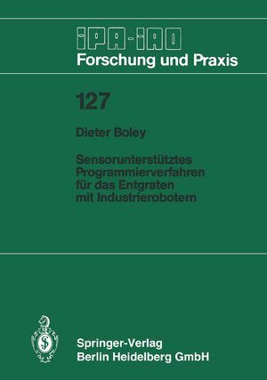Buchcover Sensorunterstütztes Programmierverfahren für das Entgraten mit Industrierobotern | Dieter Boley | EAN 9783662098684 | ISBN 3-662-09868-7 | ISBN 978-3-662-09868-4