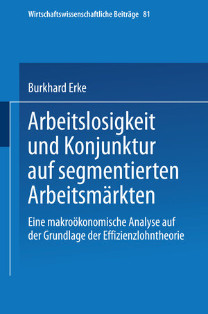 Buchcover Arbeitslosigkeit und Konjunktur auf segmentierten Arbeitsmärkten | Burkhard Erke | EAN 9783662111703 | ISBN 3-662-11170-5 | ISBN 978-3-662-11170-3