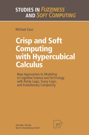 Buchcover Crisp and Soft Computing with Hypercubical Calculus | Michael Zaus | EAN 9783662113806 | ISBN 3-662-11380-5 | ISBN 978-3-662-11380-6