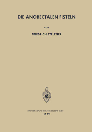 Buchcover Die Anorectalen Fisteln | F. Stelzner | EAN 9783662114773 | ISBN 3-662-11477-1 | ISBN 978-3-662-11477-3