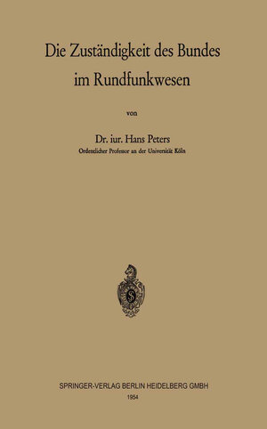 Buchcover Die Zuständigkeit des Bundes im Rundfunkwesen | H. Peters | EAN 9783662115541 | ISBN 3-662-11554-9 | ISBN 978-3-662-11554-1