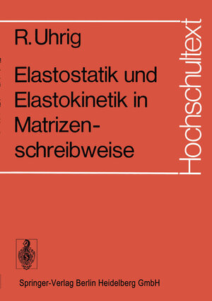 Buchcover Elastostatik und Elastokinetik in Matrizenschreibweise | R. Uhrig | EAN 9783662116364 | ISBN 3-662-11636-7 | ISBN 978-3-662-11636-4
