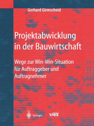 Buchcover Projektabwicklung in der Bauwirtschaft | Gerhard Girmscheid | EAN 9783662128268 | ISBN 3-662-12826-8 | ISBN 978-3-662-12826-8