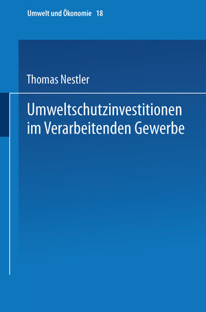 Buchcover Umweltschutzinvestitionen im Verarbeitenden Gewerbe | Thomas Nestler | EAN 9783662132609 | ISBN 3-662-13260-5 | ISBN 978-3-662-13260-9