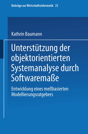 Buchcover Unterstützung der objektorientierten Systemanalyse durch Softwaremaße | Kathrin Baumann | EAN 9783662132739 | ISBN 3-662-13273-7 | ISBN 978-3-662-13273-9