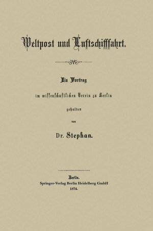 Buchcover Weltpost und Luftschifffahrt | Heinrich Stephan | EAN 9783662227725 | ISBN 3-662-22772-X | ISBN 978-3-662-22772-5