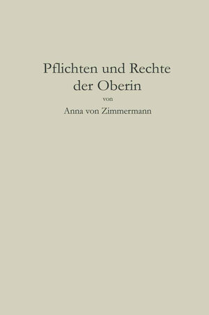 Buchcover Pflichten und Rechte der Oberin | Anna von Zimmermann | EAN 9783662231999 | ISBN 3-662-23199-9 | ISBN 978-3-662-23199-9