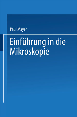 Buchcover Einführung in die Mikroskopie | Paul Mayer | EAN 9783662238271 | ISBN 3-662-23827-6 | ISBN 978-3-662-23827-1