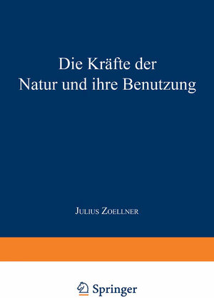Buchcover Die Kräfte der Natur und ihre Benutzung | Julius Zoellner | EAN 9783662240663 | ISBN 3-662-24066-1 | ISBN 978-3-662-24066-3