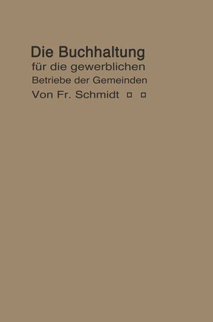 Buchcover Die Buchhaltung für die gewerblichen Betriebe der Gemeinden | F. Schmidt | EAN 9783662242018 | ISBN 3-662-24201-X | ISBN 978-3-662-24201-8
