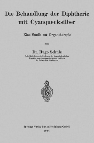 Buchcover Die Behandlung der Diphtherie mit Cyanquecksilber | Hugo Schulz | EAN 9783662242308 | ISBN 3-662-24230-3 | ISBN 978-3-662-24230-8