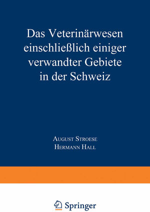 Buchcover Das Veterinärwesen einschließlich einiger verwandter Gebiete in der Schweiz | Hermann Hall | EAN 9783662243619 | ISBN 3-662-24361-X | ISBN 978-3-662-24361-9