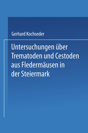 Buchcover Untersuchungen über Trematoden und Cestoden aus Fledermäusen in der Steiermark | Gerhard Kochseder | EAN 9783662247846 | ISBN 3-662-24784-4 | ISBN 978-3-662-24784-6