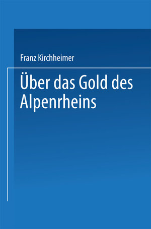 Buchcover Über das Gold des Alpenrheins | Franz Kirchheimer | EAN 9783662248935 | ISBN 3-662-24893-X | ISBN 978-3-662-24893-5