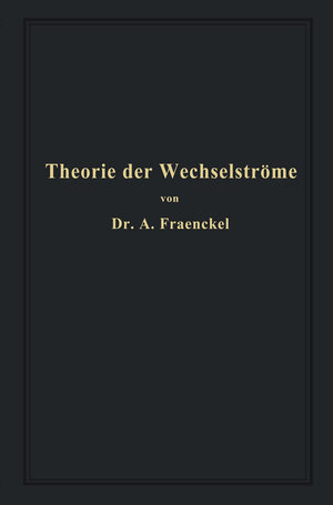 Buchcover Theorie der Wechselströme | Alfred Fraenckel | EAN 9783662249253 | ISBN 3-662-24925-1 | ISBN 978-3-662-24925-3