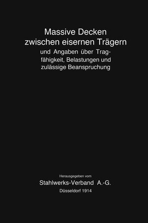 Buchcover Massive Decken zwischen eisernen Trägern und Angaben über Tragfähigkeit, Belastungen und zulässige Beanspruchung | Stahlwerks-Verband A.-G. | EAN 9783662253526 | ISBN 3-662-25352-6 | ISBN 978-3-662-25352-6