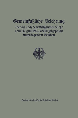 Buchcover Gemeinfaßliche Belehrung über die nach dem Viehseuchengesetze vom 26. Juni 1909 der Anzeigepflicht unterliegenden Seuchen  | EAN 9783662257432 | ISBN 3-662-25743-2 | ISBN 978-3-662-25743-2