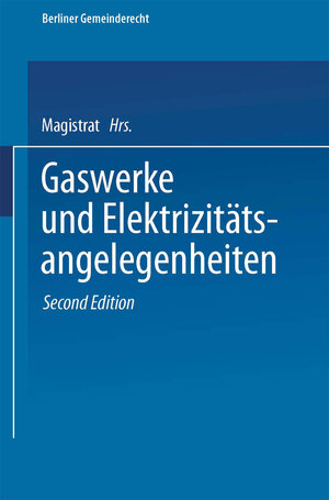 Buchcover Gaswerke und Elektrizitätsangelegenheiten | Magistrat Von Berlin | EAN 9783662257531 | ISBN 3-662-25753-X | ISBN 978-3-662-25753-1