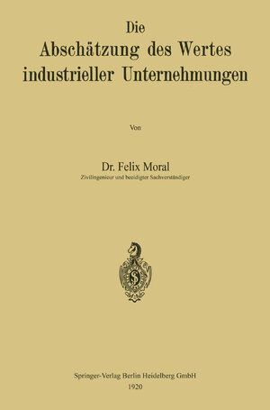 Buchcover Die Abschätzung des Wertes industrieller Unternehmungen | Felix Moral | EAN 9783662263747 | ISBN 3-662-26374-2 | ISBN 978-3-662-26374-7