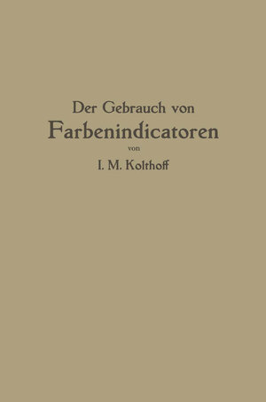 Buchcover Der Gebrauch von Farbenindicatoren | Isaak M. Kolthoff | EAN 9783662264409 | ISBN 3-662-26440-4 | ISBN 978-3-662-26440-9