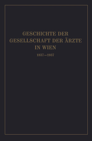 Buchcover Geschichte der Gesellschaft der Ärzte in Wien 1837–1937 | Isidor Fischer | EAN 9783662272121 | ISBN 3-662-27212-1 | ISBN 978-3-662-27212-1