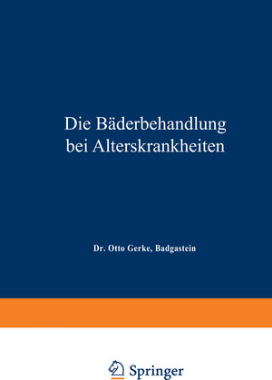 Buchcover Die Bäderbehandlung bei Alterskrankheiten | Otto Gerke | EAN 9783662291023 | ISBN 3-662-29102-9 | ISBN 978-3-662-29102-3