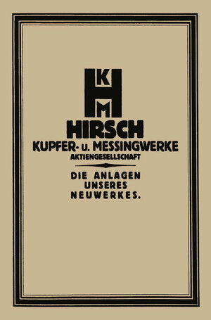 Buchcover Die Anlage des Neuwerkes der Hirsch, Kupfer- U. Messingwerke A.-G. | Georg Schlesinger | EAN 9783662291122 | ISBN 3-662-29112-6 | ISBN 978-3-662-29112-2