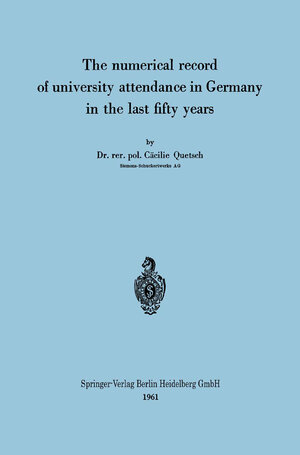 Buchcover The numerical record of university attendance in Germany in the last fifty years | Cäcilie Quetsch | EAN 9783662296776 | ISBN 3-662-29677-2 | ISBN 978-3-662-29677-6