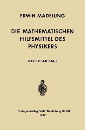 Buchcover Die mathematischen Hilfsmittel des Physikers | Erwin Madelung | EAN 9783662301685 | ISBN 3-662-30168-7 | ISBN 978-3-662-30168-5