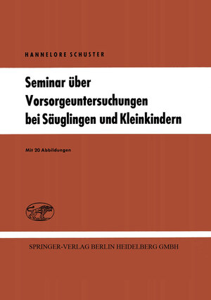 Buchcover Seminar über Vorsorgeuntersuchungen bei Säuglingen und Kleinkindern | Hannelore Schuster | EAN 9783662303429 | ISBN 3-662-30342-6 | ISBN 978-3-662-30342-9